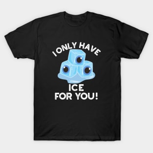 I Only Have Ice For You Cute Eye Pun T-Shirt